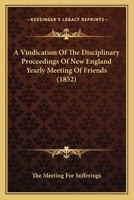 A Vindication Of The Disciplinary Proceedings Of New England Yearly Meeting Of Friends 1436757002 Book Cover