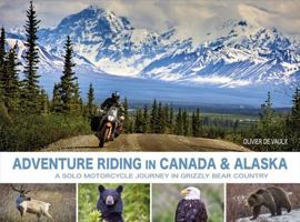 Adventure Riding in Canada & Alaska, a solo motorycle journey in grizzly bear country B0G227L94C Book Cover