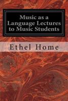 Music As A Language Lectures to Music Students 3849184080 Book Cover