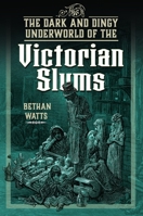 The Dark and Dingy Underworld of the Victorian Slums 139903698X Book Cover
