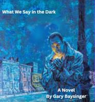 What We Say in the Dark B0F53Q6NRT Book Cover