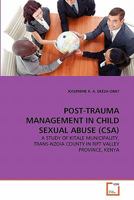 POST-TRAUMA MANAGEMENT IN CHILD SEXUAL ABUSE (CSA): A STUDY OF KITALE MUNICIPALITY, TRANS-NZOIA COUNTY IN RIFT VALLEY PROVINCE, KENYA 3639349792 Book Cover