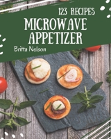 123 Microwave Appetizer Recipes: A Microwave Appetizer Cookbook You Will Love B08PJN771P Book Cover