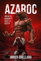 Azaroc: Muere el hombre y nace la bestia (Spanish Edition) B0GYLZMD2Y Book Cover