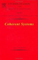 Coherent Systems, Volume 2 (Studies in Logic and Practical Reasoning) 0444517898 Book Cover