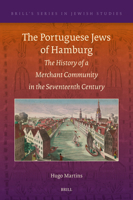 The Portuguese Jews of Hamburg: The History of a Merchant Community in the Seventeenth Century 9004530770 Book Cover