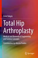 Total Hip Arthroplasty: Medical and Biomedical Engineering and Science Concepts 303108926X Book Cover
