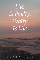 Life Is Poetry, Poetry Is Life 1664164693 Book Cover