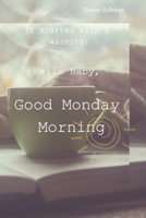 It started with a warning: Hello Baby, Good Monday Morning B0DWZBVKMG Book Cover