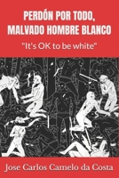 Perd�n Por Todo, Malvado Hombre Blanco 1729257593 Book Cover