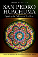 San Pedro Huachuma: Opening the Pathways of the Heart 1946697303 Book Cover