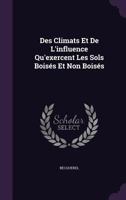 Des Climats Et de L'Influence Qu'exercent Les Sols Boises Et Non Boises 1357255985 Book Cover