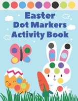 Easter Dot Markers Activity Book: Dot Coloring Book For Kids Toddlers Easy Guided Big Shapes B08XGSTR5M Book Cover