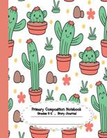 Primary composition notebook: Primary Composition Notebook Story Paper - 8.5"x11" - Grades K-2: Cute cactus School Specialty Handwriting Paper Dotted Middle Line (Kindergarten Composition Notebooks) 107432806X Book Cover