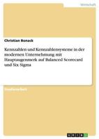 Kennzahlen und Kennzahlensysteme in der modernen Unternehmung mit Hauptaugenmerk auf Balanced Scorecard und Six Sigma 3640647416 Book Cover