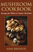 Mushroom Cookbook: Recipes for White & Exotic Varieties 0811732746 Book Cover