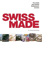Swiss Made: The Untold Story Behind Switzerland's Success 1846685869 Book Cover