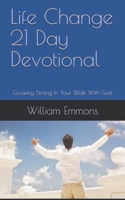 Life Change 21 Day Devotional: Growing Strong In Your Walk With God B084DH5L3K Book Cover