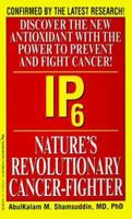 IP6: Nature's Revolutionary Cancer Fighter: Nature's Revolutionary Cancer-Fighter 1575663570 Book Cover