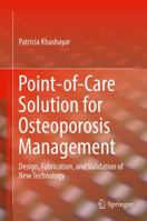 Point-of-Care Solution for Osteoporosis Management: Design, Fabrication, and Validation of New Technology 3319550527 Book Cover