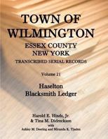 Town of Wilmington, Essex County, New York Transcribed Serial Records, Volume 21, Haselton Blacksmith Ledger 0788450298 Book Cover