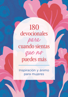 180 Devocionales Para Cuando Sientas Que No Puedes Más: Inspiración Y Ánimo Para Mujeres (Spanish Edition) B0H5FSZ1NY Book Cover