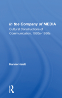 In the Company of Media: Cultural Constructions of Communication 1920's-1930's 0367154447 Book Cover