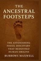 The Ancestral Footsteps: The Astonishing Fossil Discovery That Redefined Human Origins B0G6DRRJML Book Cover