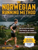 The Norwegian Running Method - How Elite Scandinavian Training Methods Build Speed, Endurance, and Consistency Without Overtraining or Burnout 1923168983 Book Cover