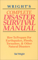 Wright's Complete Disaster Survival Manual: How to Prepare for Earthquakes, Floods, Tornadoes, & Other Natural Disasters 187890180X Book Cover