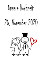 Unsere Hochzeit - 26. November 2020: Hochzeitsplaner, Weddingplaner, Hochzeitscheckliste, Jahrestag, Hochzeitsdatum - Individuelles Geschenk f�r Braut, Trauzeugen, Trauzeugin und Brautpaare 1712351079 Book Cover
