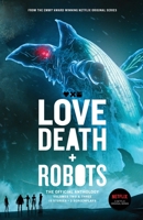 Love, Death + Robots: The Official Anthology: Volumes 2 & 3 1925623432 Book Cover