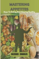 Mastering Appetite: Key to Eating and Staying Healthy B0CVDDN2H4 Book Cover