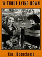 Without Lying Down: Frances Marion and the Powerful Women of Early Hollywood 0520214927 Book Cover