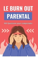Le burn out parental: 100 Questions pour comprendre: Stratégies et Conseils pour les Parents Modernes B0F3P1RPC2 Book Cover