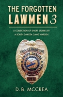 The Forgotten Lawmen Part 3: A Collection of Short Stories by a South Dakota Game Warden 1543921574 Book Cover
