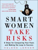 Smart Women Take Risks: Six Steps for Conquering Your Fears and Making the Leap to Success 0071467548 Book Cover