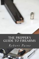 The Prepper?s Guide to Firearms 1502512343 Book Cover