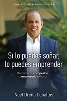 Si lo puedes soñar, lo puedes emprender: De humilde campesino, a empresario exitoso B0C91KG6PV Book Cover