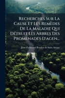 Recherches Sur La Cause Et Les Remèdes de la Maladie Qui Détruit Les Arbres Des Promenades d'Agen 2329464037 Book Cover
