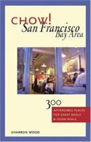 Chow! San Francisco Bay Area: 300 Affordable Places for Great Meals & Good Deals 1570612838 Book Cover