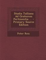 Studia Tulliana Ad Oratorem Pertinentia (1906) 1287421253 Book Cover