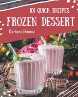 101 Quick Frozen Dessert Recipes: The Quick Frozen Dessert Cookbook for All Things Sweet and Wonderful! B08P2C6HJ5 Book Cover