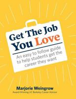 Get the Job You Love: An Easy to Follow Guide to Help Students Get the Career They Want 1478379820 Book Cover