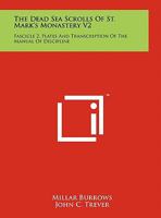 The Dead Sea Scrolls Of St. Mark's Monastery V2: Fascicle 2, Plates And Transcription Of The Manual Of Discipline 1258008300 Book Cover