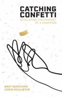 Catching Confetti: Developing the Mindset of a Champion 173510700X Book Cover