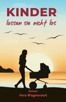 Kinder lassen sie nicht los: Ein Neubeginn unter südlicher Sonne. Eine Frage, die tiefer geht als jede andere: Will ich wirklich ein Kind?: Ein Roman ... - Liebes-Romane) (German Edition) 3982708982 Book Cover