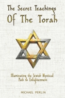 The Secret Teachings of the Torah: Illuminating the Jewish Mystical Path to Enlightenment (The Secret Teachings of all Religions) B0F1KMD95P Book Cover