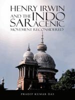 Henry Irwin and the Indo Saracenic Movement Reconsidered 1482822695 Book Cover