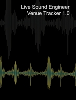 Live Sound Venue Tracker 1.0 - Blank Lined Pages, Charts and Sections 8x10 1714596338 Book Cover